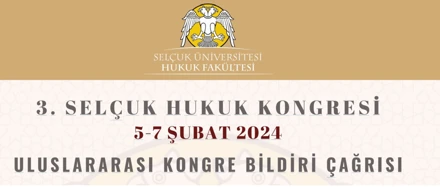 3. Selçuk Hukuk Kongresi 5-7 Şubat 2024 Uluslararası Kongre Bildiri Çağrısı